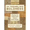 In Trembling Boldness: Wisdom for Today from Ancient Jesus People - Hardcover