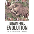 Brain Fuel Evolution: The Nutrients of Change - Paperback