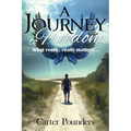 A Journey to Freedom: What Really, Really Matters - Paperback