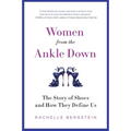 Women from the Ankle Down: The Story of Shoes and How They Define Us - Paperback