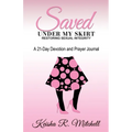 Saved Under My Skirt: Restoring Sexual Integrity - Paperback