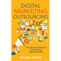 Digital Marketing Outsourcing: The Ultimate Recipe for Growing Your Business Online - Paperback