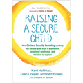 Raising a Secure Child: How Circle of Security Parenting Can Help You Nurture Your Child's Attachment, Emotional Resilience, and Freedom to Explore - Paperback