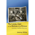 The Little Girl at the Bottom of the Picture: A Journey of Selfless Discovery - Hardcover