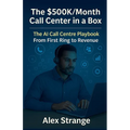 The Hybrid Call Center OS - AI Call-Center Growth Blueprint - From First Ring to Revenue - Paperback