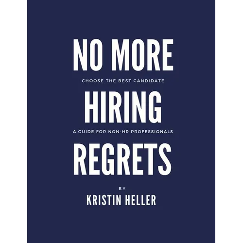 No More Hiring Regrets: Choose the best candidate / A guide for non HR professionals - Paperback