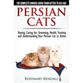 Persian Cats - The Complete Owners Guide from Kitten to Old Age. Buying, Caring For, Grooming, Health, Training and Understanding Your Persian Cat - Paperback