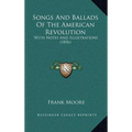Songs And Ballads Of The American Revolution: With Notes And Illustrations (1856) - Hardcover