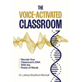 The Voice-Activated Classroom: Recode Your Classroom's DNA With the Power of Words - Hardcover