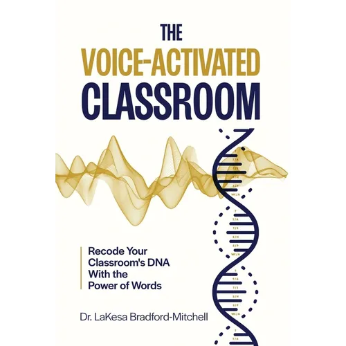 The Voice-Activated Classroom: Recode Your Classroom's DNA With the Power of Words - Hardcover