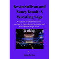 Kevin Sullivan and Nancy Benoit: A Wrestling Saga: A Look At Kevin Sullivan's Career, Marriage To Nancy Benoit, His Demise And Nancy Benoît's Tragic D - Paperback