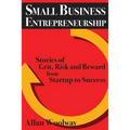 Small Business Entrepreneurship: Stories of Grit, Risk, and Reward from Startup to Success - Paperback