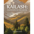 Kailash: Footsteps to the Divine - Paperback