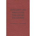 Evaluating Employee Training Programs: A Research-Based Guide for Human Resources Managers - Hardcover