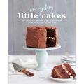Little Everyday Cakes: 50+ Perfectly Proportioned Confections to Enjoy Any Day of the Week - Paperback