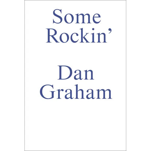 Some Rockin: Dan Graham Interviews - Paperback
