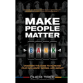 Make People Matter: Cracking the Code to Increase Your Influence, Income, and Impact - Hardcover
