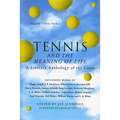 Tennis and the Meaning of Life: A Literary Anthology of the Game - Paperback