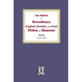 An Index of Hereditary English, Scottish, and Irish Titles of Honour - Paperback