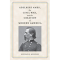 Adelbert Ames, the Civil War, and the Creation of Modern America - Paperback