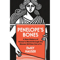Penelope's Bones: A New History of Homer's World Through the Women Written Out of It - Hardcover