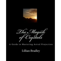 The Magick of Crystals: A Guide to Mastering Astral Projection - Paperback