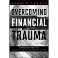 Overcoming Financial Trauma: How to Break Free from Guilt, Build Wealth, and Redefine Success - Hardcover