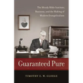 Guaranteed Pure: The Moody Bible Institute, Business, and the Making of Modern Evangelicalism - Paperback