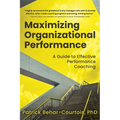 Maximizing Organizational Performance: A Guide to Effective Performance Coaching - Paperback