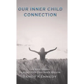 Our Inner Child Connection: Live Your Dreams Trusting Your Own Inner Wisdom - Hardcover