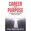 Career with Purpose: A Guide to Finding the Work You Love - Paperback