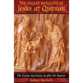 The Secret Initiation of Jesus at Qumran: The Essene Mysteries of John the Baptist - Paperback