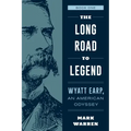 The Long Road to Legend: Wyatt Earp, an American Odyssey Book One - Paperback