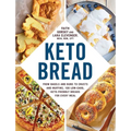 Keto Bread: From Bagels and Buns to Crusts and Muffins, 100 Low-Carb, Keto-Friendly Breads for Every Meal - Paperback