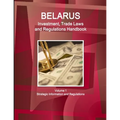 Belarus Investment, Trade Laws and Regulations Handbook Volume 1 Strategic Information and Regulations - Paperback
