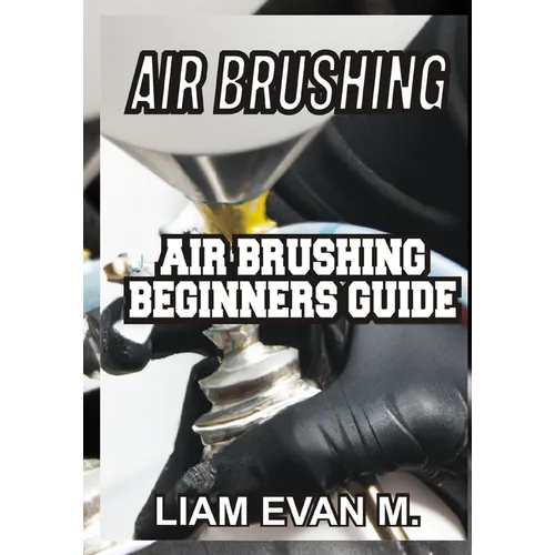 Air Brushing: Air Brushing Beginners Guide - Paperback