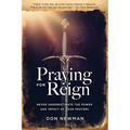 Praying For Reign: Never Underestimate The Power And Impact Of Your Prayers - Paperback