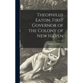 Theophilus Eaton, First Governor of the Colony of New Haven - Hardcover