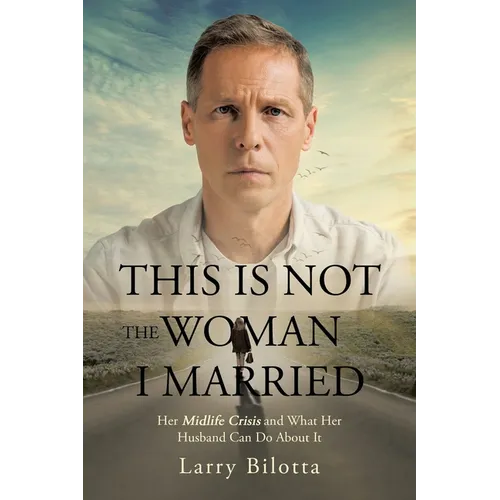 This Is Not The Woman I Married: Her Midlife Crisis and What Her Husband Can Do about It - Paperback