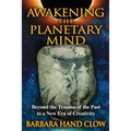 Awakening the Planetary Mind: Beyond the Trauma of the Past to a New Era of Creativity - Paperback