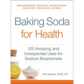 Baking Soda for Health: 100 Amazing and Unexpected Uses for Sodium Bicarbonate - Paperback