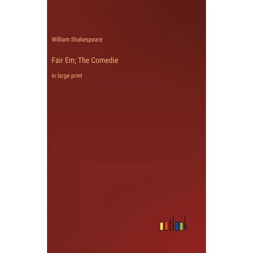 Fair Em; The Comedie: in large print - Hardcover