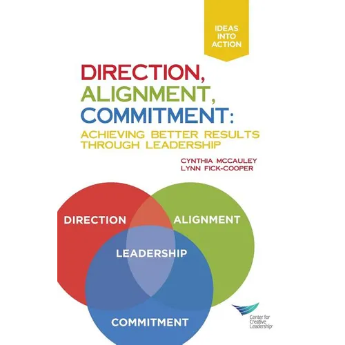 Direction, Alignment, Commitment: Achieving Better Results Through Leadership - Paperback
