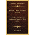 Record Of Mr. Alcott's School: Exemplifying The Principles And Methods Of Moral Culture (1874) - Paperback