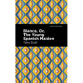 Bianca, Or, the Young Spanish Maiden - Paperback