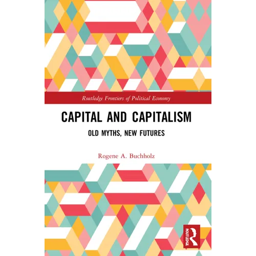 Capital and Capitalism: Old Myths, New Futures - Paperback