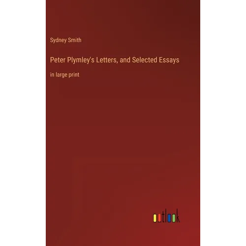 Peter Plymley's Letters, and Selected Essays: in large print - Hardcover