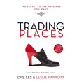 A Trading Places: The Secret to the Marriage You Want - Paperback