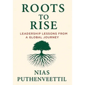 Roots to Rise: Leadership Lessons from a Global Journey - Hardcover