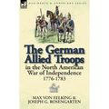 The German Allied Troops in the North American War of Independence, 1776-1783 - Paperback